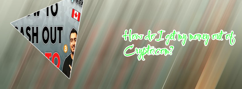 How to get your money out of crypto com
